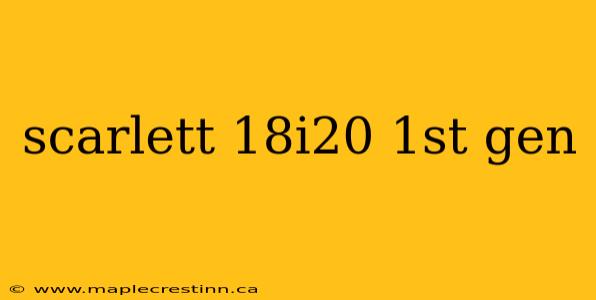 scarlett 18i20 1st gen
