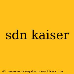 sdn kaiser
