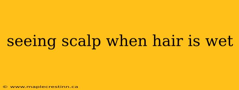 seeing scalp when hair is wet