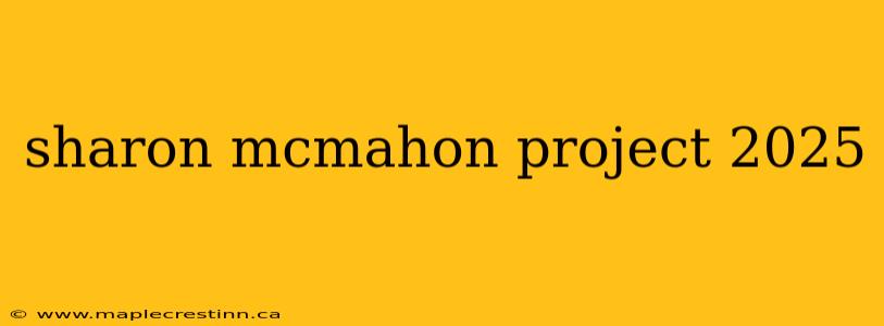 sharon mcmahon project 2025