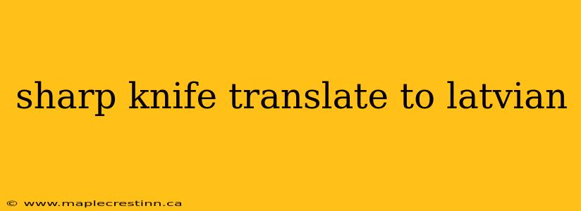 sharp knife translate to latvian