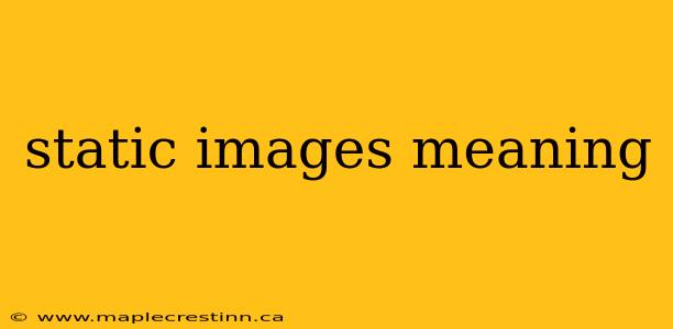 static images meaning
