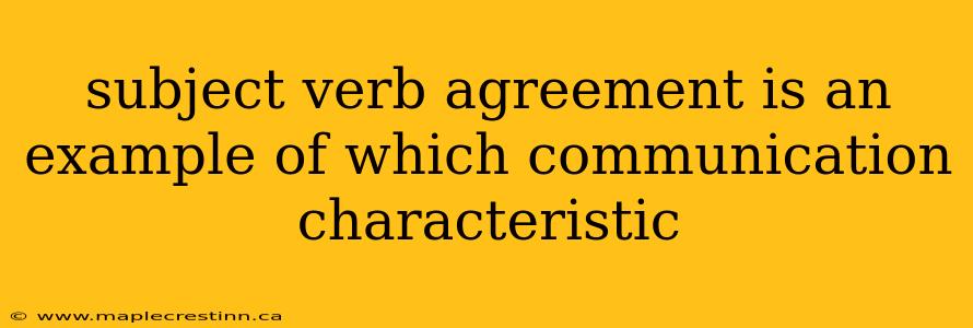 subject verb agreement is an example of which communication characteristic