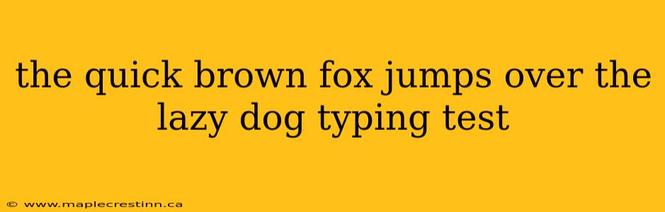 the quick brown fox jumps over the lazy dog typing test