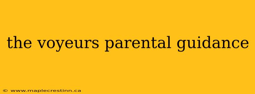 the voyeurs parental guidance