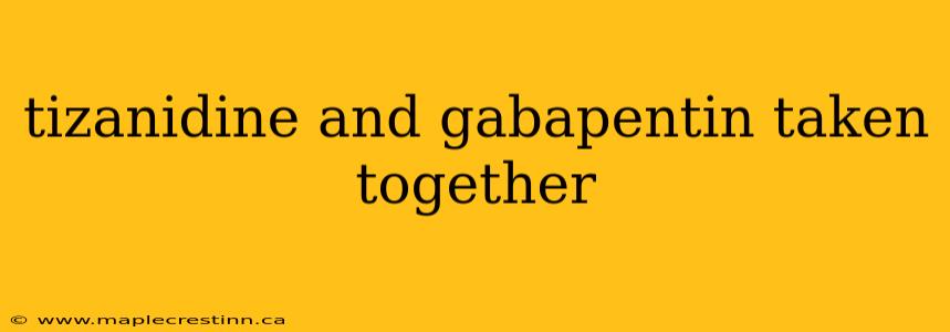 tizanidine and gabapentin taken together