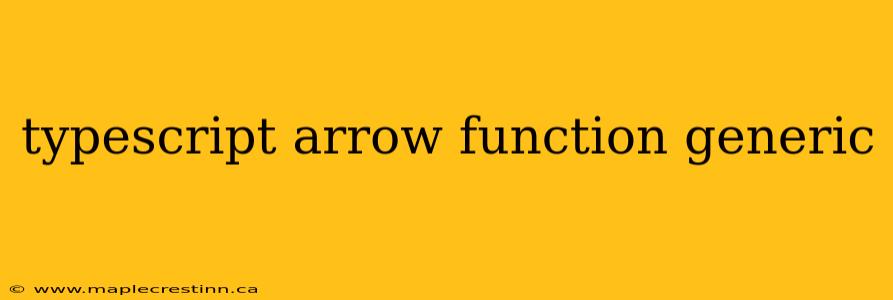 typescript arrow function generic