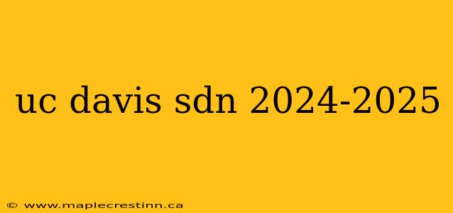 uc davis sdn 2024-2025