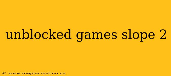 unblocked games slope 2