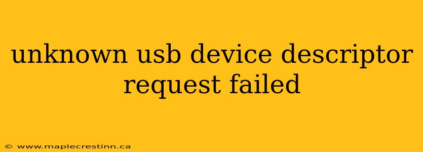 unknown usb device descriptor request failed