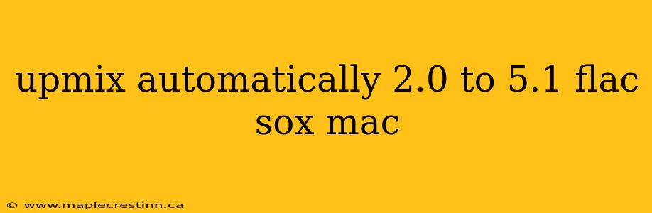 upmix automatically 2.0 to 5.1 flac sox mac
