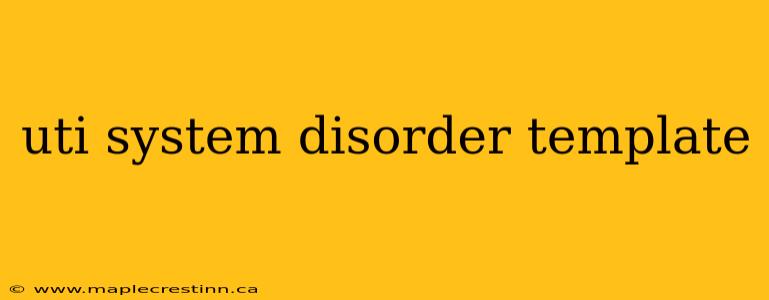 uti system disorder template