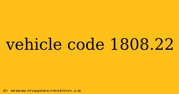 vehicle code 1808.22