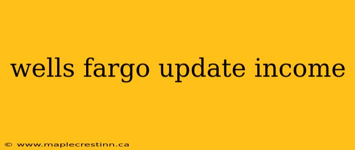 wells fargo update income