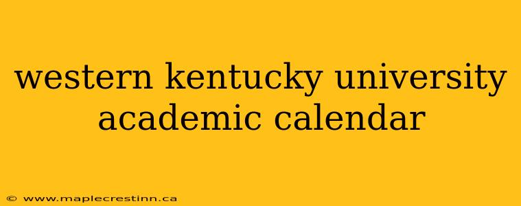 western kentucky university academic calendar