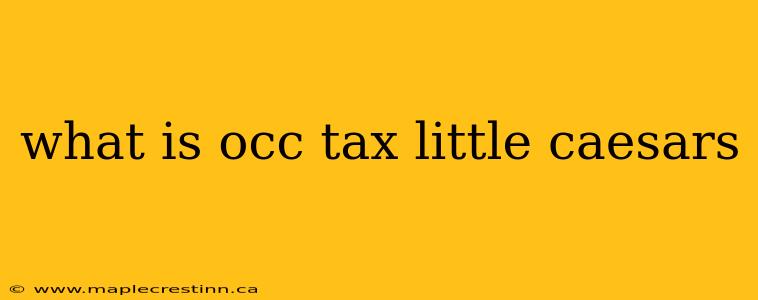 what is occ tax little caesars