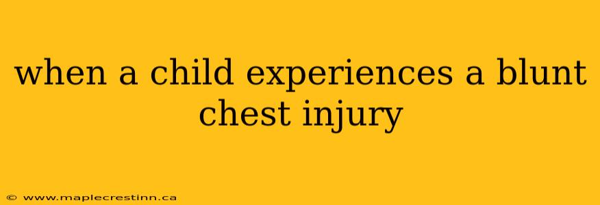 when a child experiences a blunt chest injury