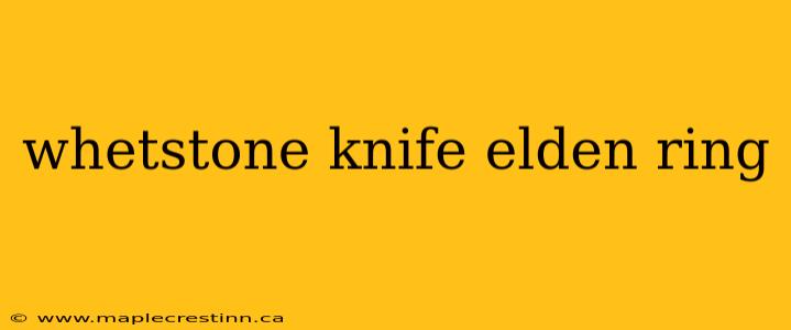 whetstone knife elden ring