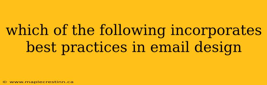which of the following incorporates best practices in email design