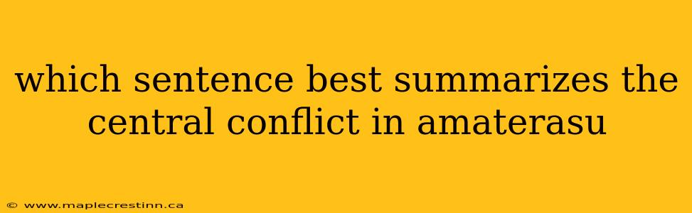 which sentence best summarizes the central conflict in amaterasu