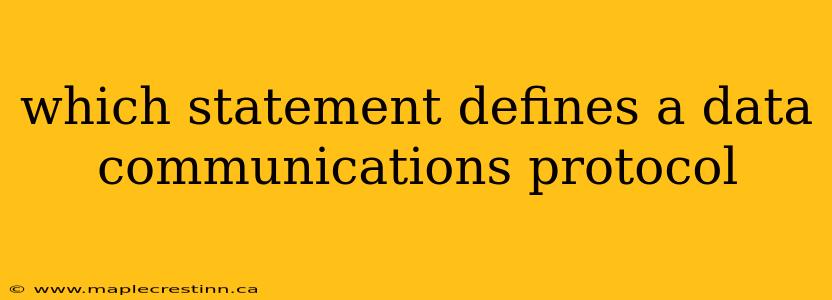 which statement defines a data communications protocol