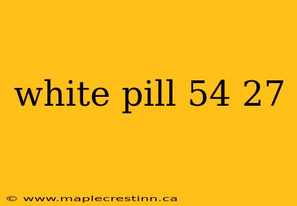 white pill 54 27