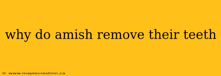 why do amish remove their teeth