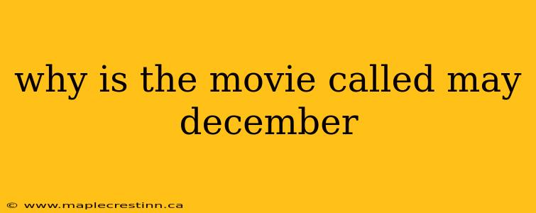 why is the movie called may december