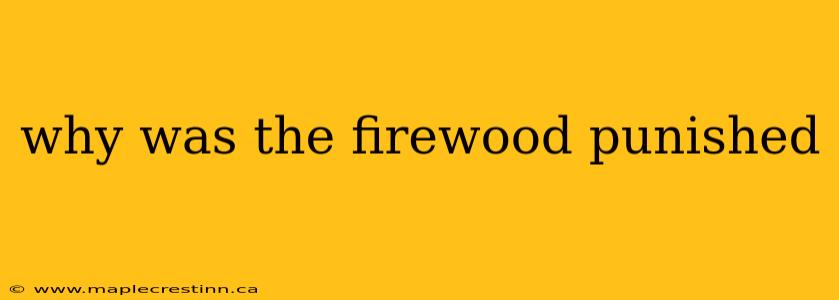 why was the firewood punished