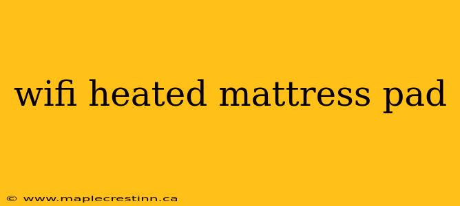 wifi heated mattress pad