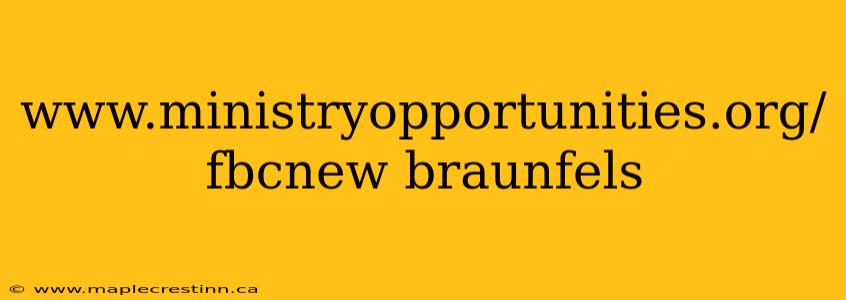 www.ministryopportunities.org/fbcnew braunfels
