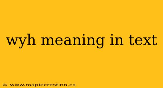 wyh meaning in text