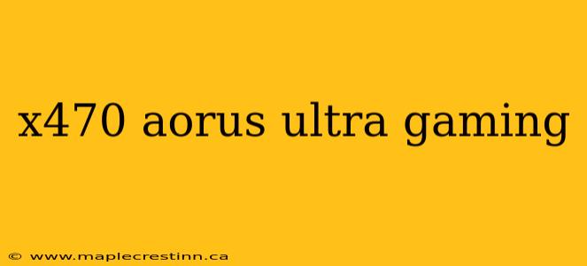 x470 aorus ultra gaming